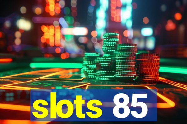 slots 85